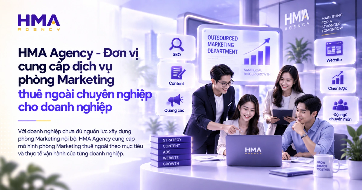 HMA Agency - Đơn vị cung cấp dịch vụ phòng Marketing thuê ngoài chuyên nghiệp cho doanh nghiệp