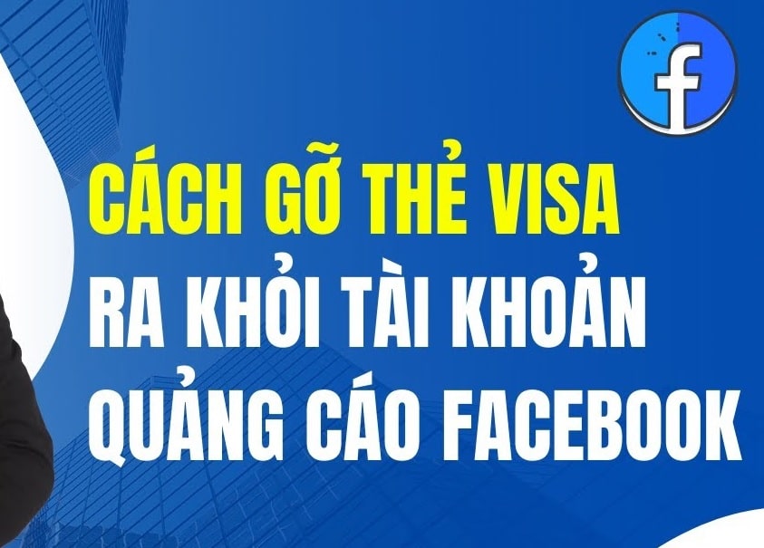 Cách gỡ thẻ visa khỏi tài khoản quảng cáo Facebook
