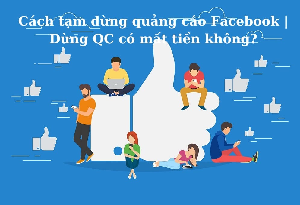 Cách tạm dừng quảng cáo Facebook | Dừng QC có mất tiền không?